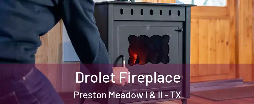 Drolet Fireplace Preston Meadow I & II - TX