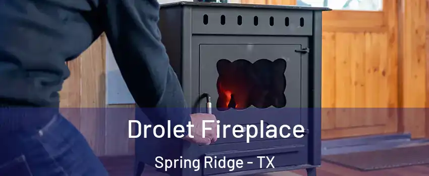 Drolet Fireplace Spring Ridge - TX