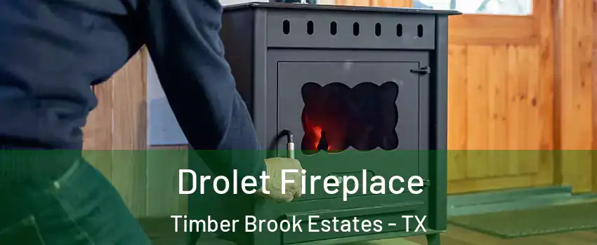 Drolet Fireplace Timber Brook Estates - TX