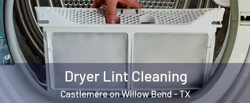Dryer Lint Cleaning Castlemere on Willow Bend - TX