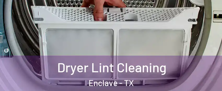 Dryer Lint Cleaning Enclave - TX