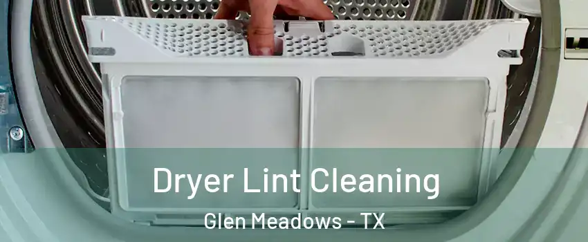 Dryer Lint Cleaning Glen Meadows - TX