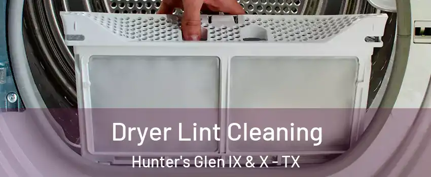 Dryer Lint Cleaning Hunter's Glen IX & X - TX