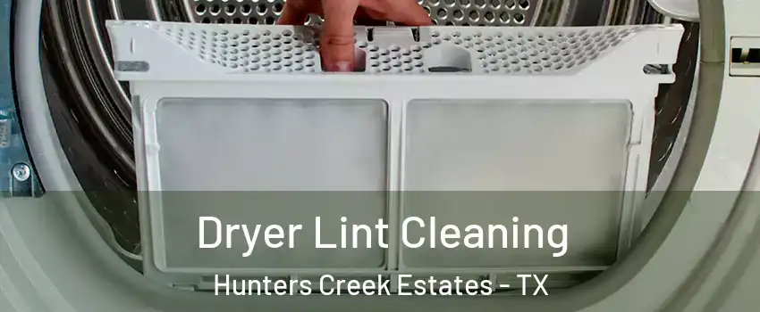 Dryer Lint Cleaning Hunters Creek Estates - TX