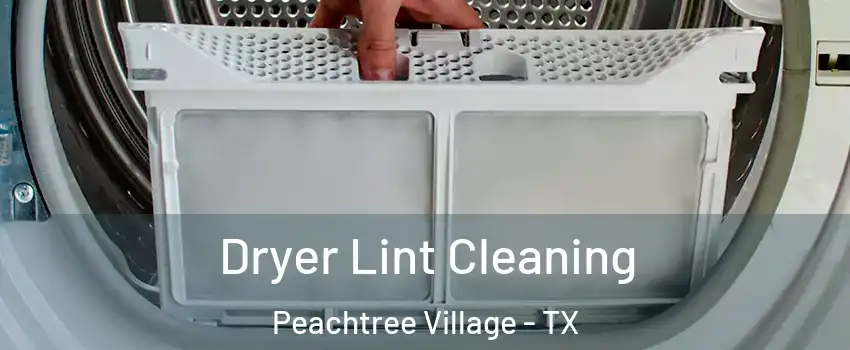Dryer Lint Cleaning Peachtree Village - TX