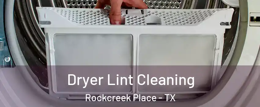 Dryer Lint Cleaning Rockcreek Place - TX