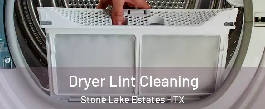 Dryer Lint Cleaning Stone Lake Estates - TX