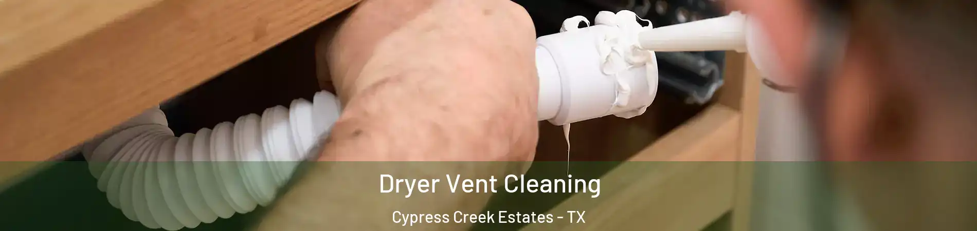 Dryer Vent Cleaning Cypress Creek Estates - TX