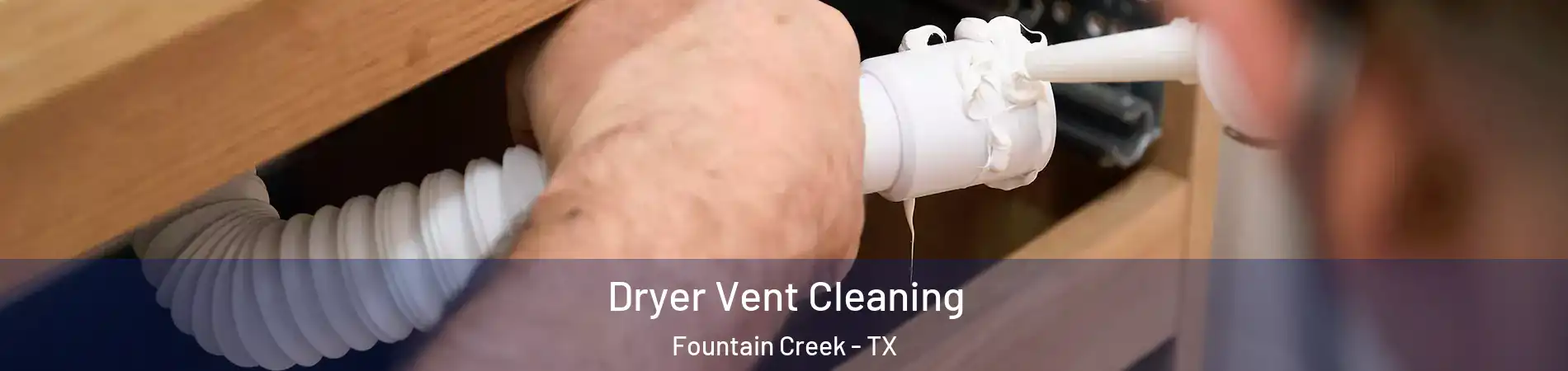 Dryer Vent Cleaning Fountain Creek - TX