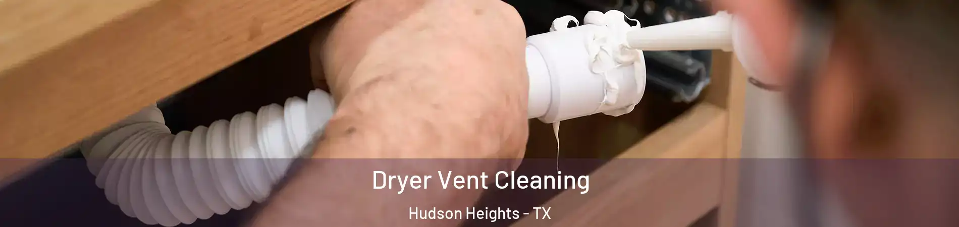 Dryer Vent Cleaning Hudson Heights - TX