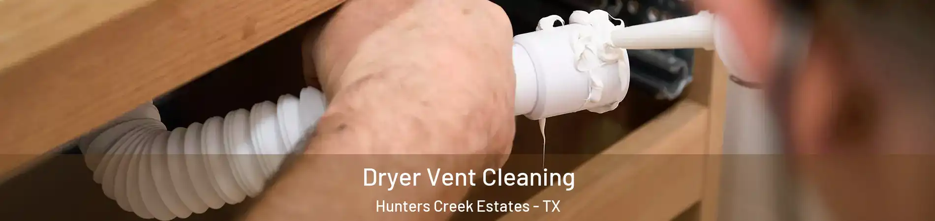Dryer Vent Cleaning Hunters Creek Estates - TX