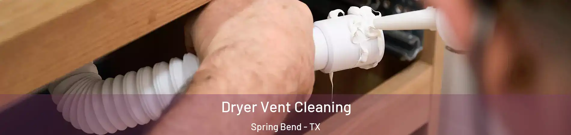 Dryer Vent Cleaning Spring Bend - TX