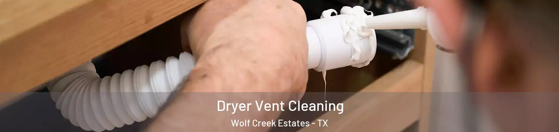 Dryer Vent Cleaning Wolf Creek Estates - TX