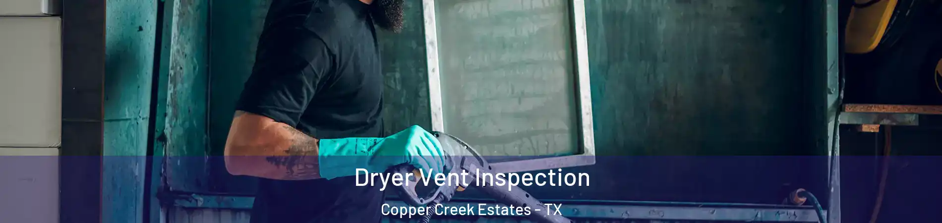 Dryer Vent Inspection Copper Creek Estates - TX
