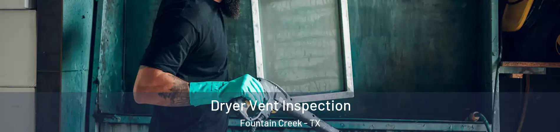 Dryer Vent Inspection Fountain Creek - TX