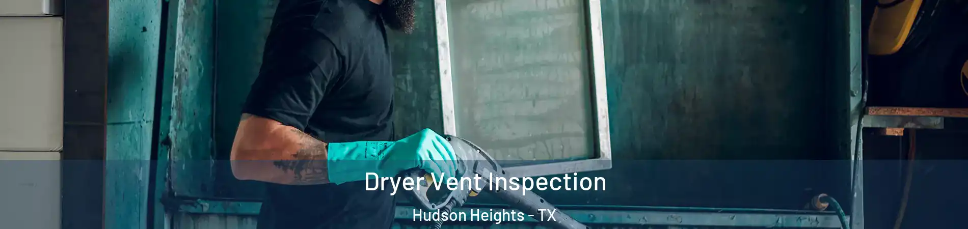 Dryer Vent Inspection Hudson Heights - TX
