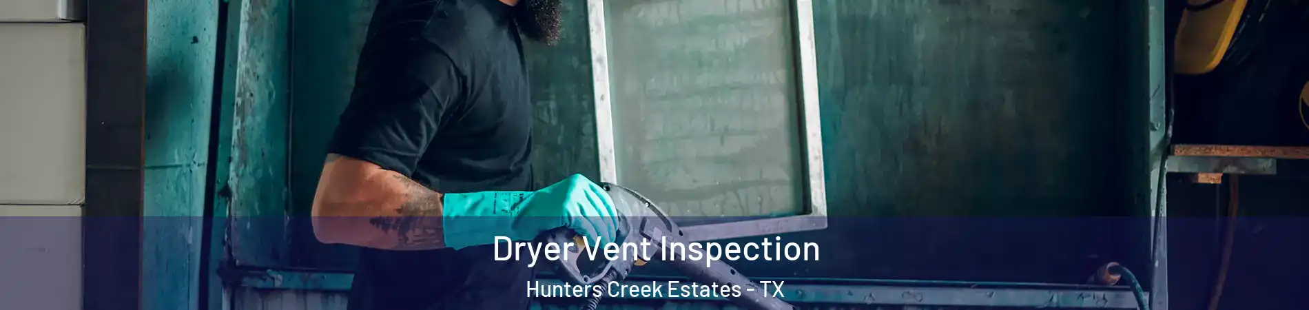 Dryer Vent Inspection Hunters Creek Estates - TX