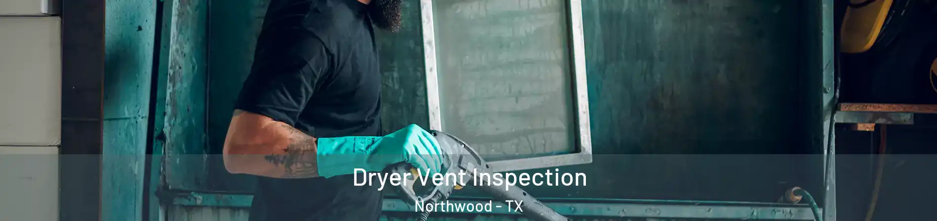 Dryer Vent Inspection Northwood - TX