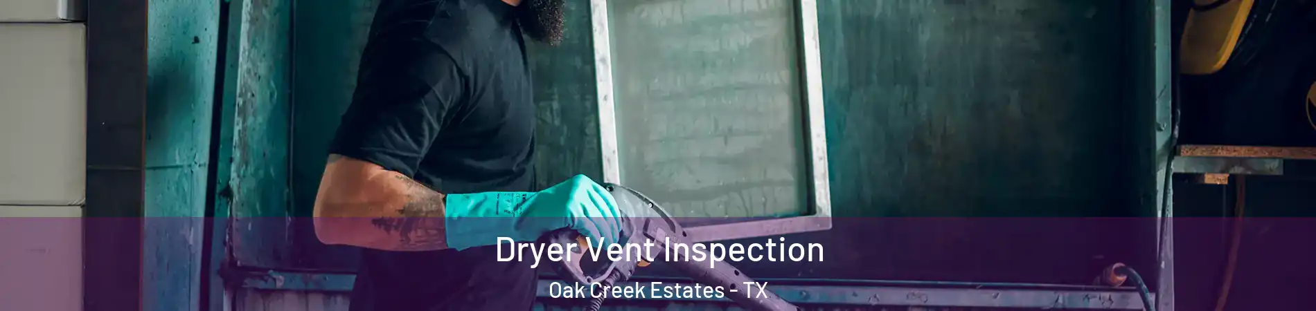Dryer Vent Inspection Oak Creek Estates - TX