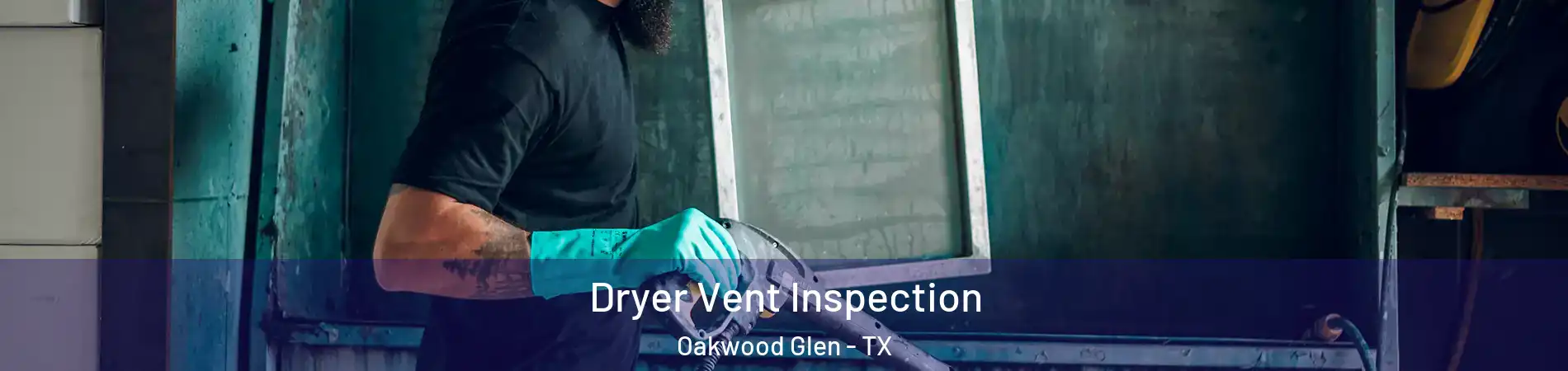 Dryer Vent Inspection Oakwood Glen - TX