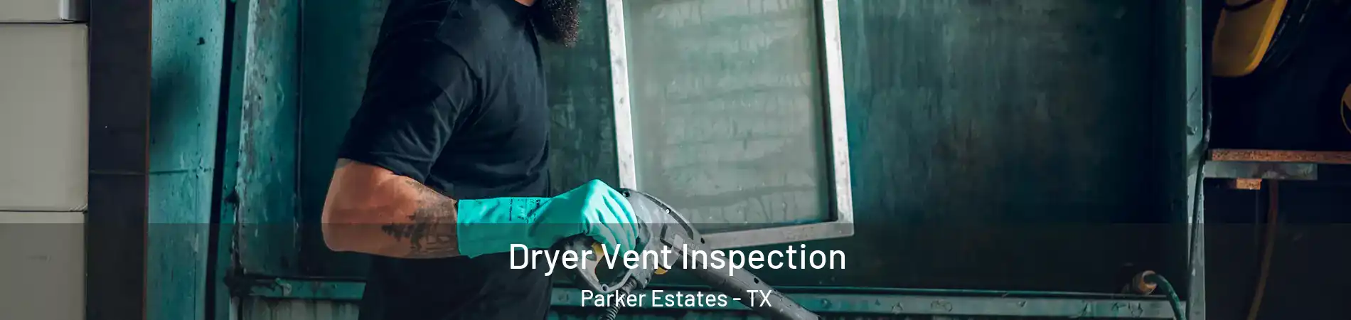 Dryer Vent Inspection Parker Estates - TX