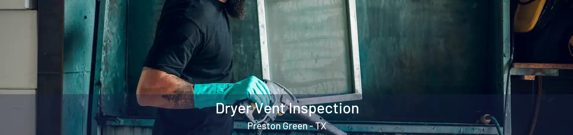 Dryer Vent Inspection Preston Green - TX