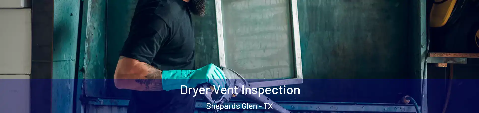 Dryer Vent Inspection Shepards Glen - TX