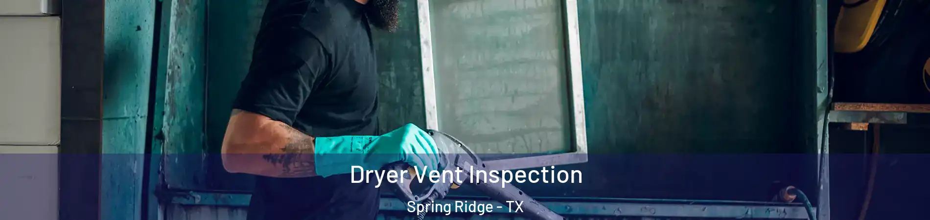 Dryer Vent Inspection Spring Ridge - TX