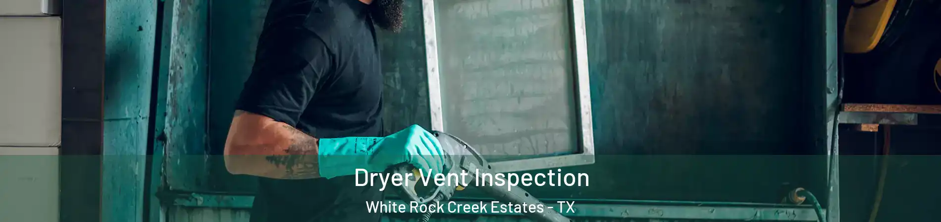 Dryer Vent Inspection White Rock Creek Estates - TX