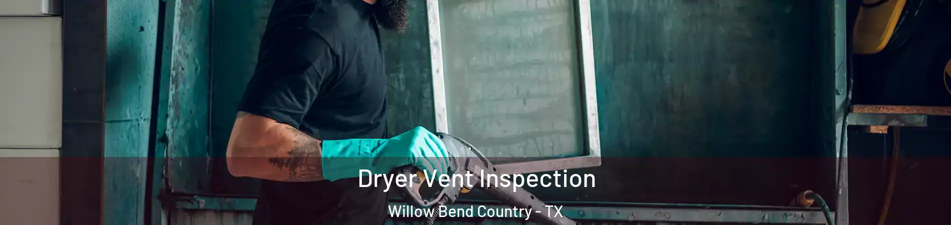 Dryer Vent Inspection Willow Bend Country - TX