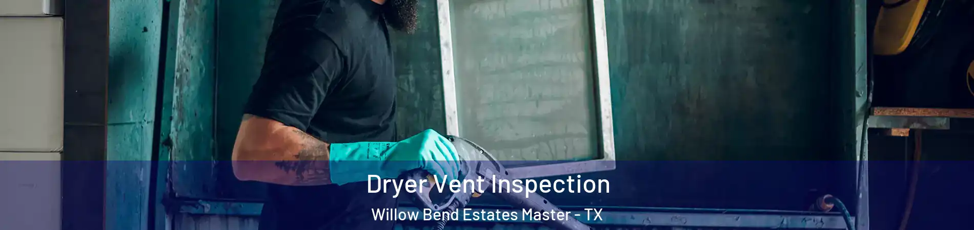 Dryer Vent Inspection Willow Bend Estates Master - TX