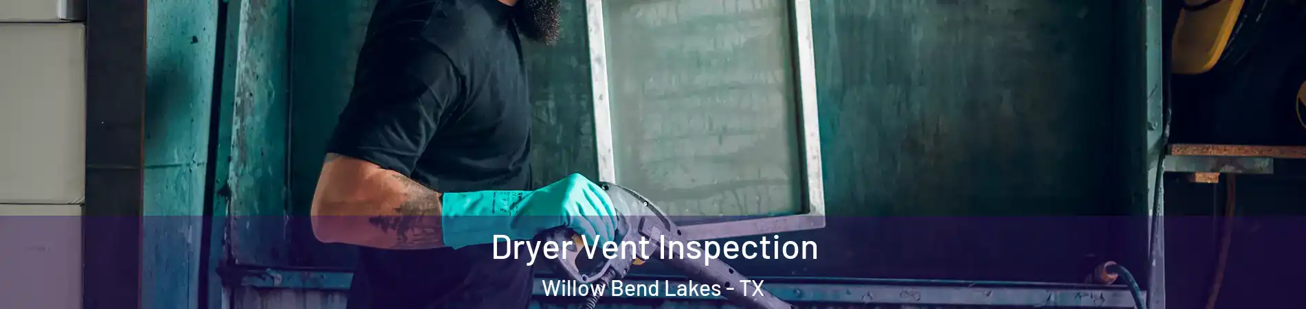 Dryer Vent Inspection Willow Bend Lakes - TX