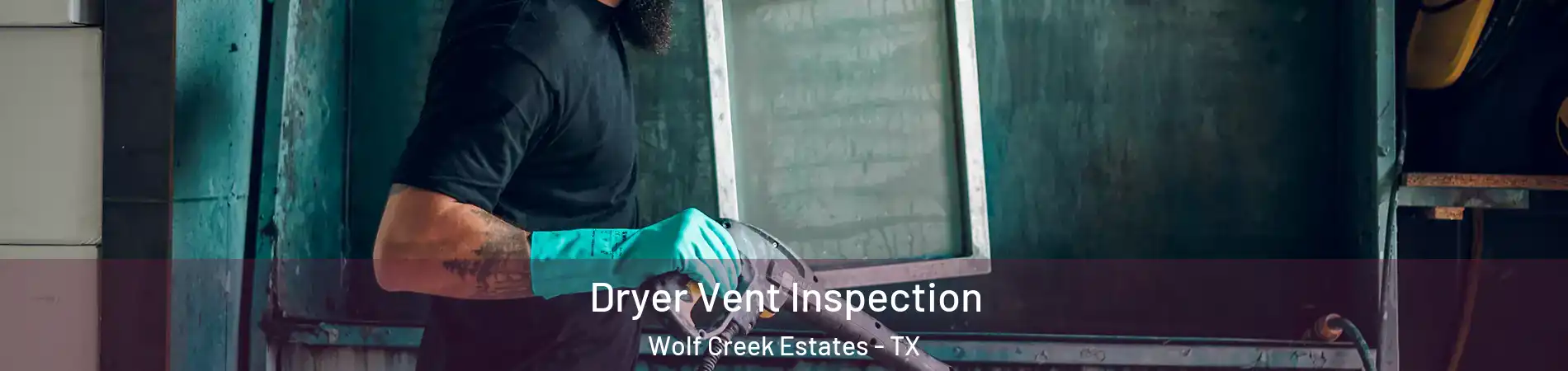 Dryer Vent Inspection Wolf Creek Estates - TX