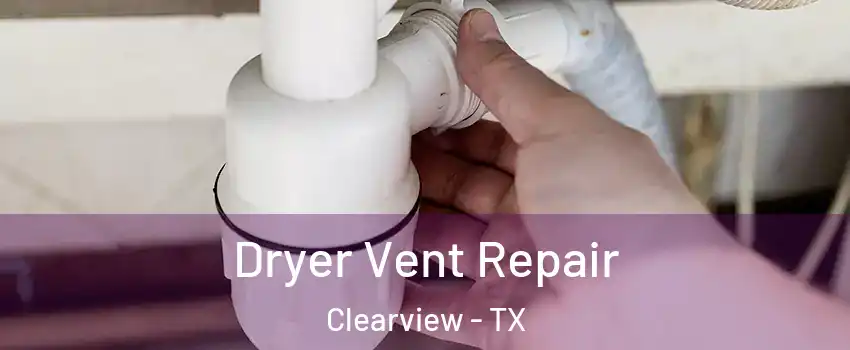 Dryer Vent Repair Clearview - TX