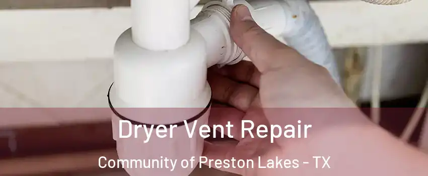 Dryer Vent Repair Community of Preston Lakes - TX