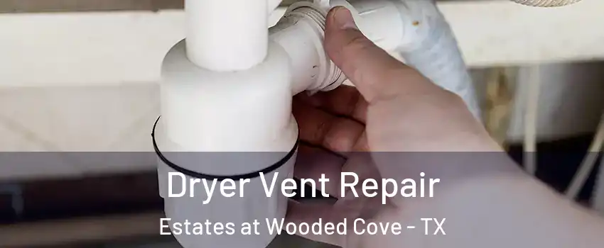 Dryer Vent Repair Estates at Wooded Cove - TX