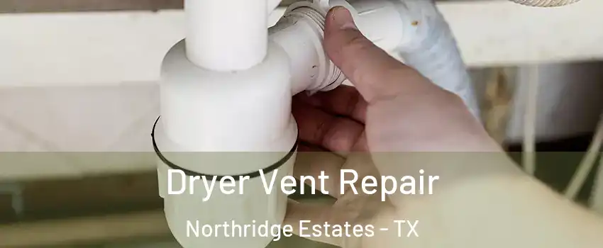 Dryer Vent Repair Northridge Estates - TX