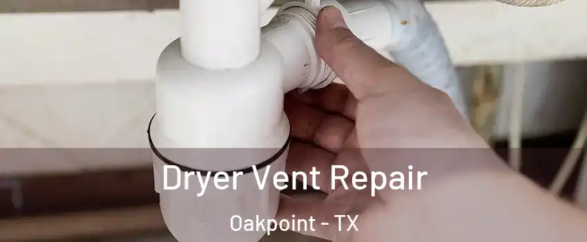 Dryer Vent Repair Oakpoint - TX
