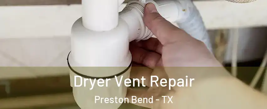 Dryer Vent Repair Preston Bend - TX