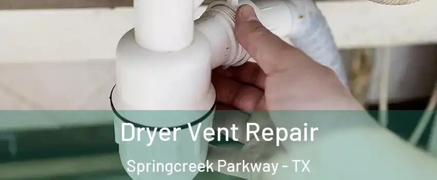 Dryer Vent Repair Springcreek Parkway - TX