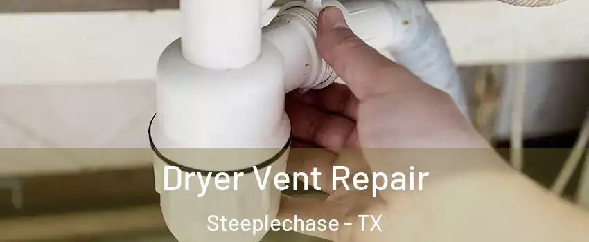 Dryer Vent Repair Steeplechase - TX