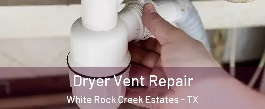 Dryer Vent Repair White Rock Creek Estates - TX