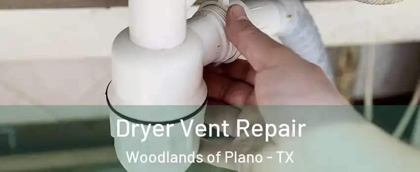 Dryer Vent Repair Woodlands of Plano - TX
