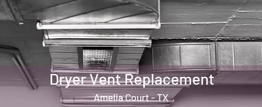 Dryer Vent Replacement Amelia Court - TX