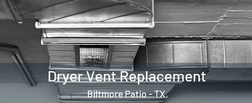 Dryer Vent Replacement Biltmore Patio - TX