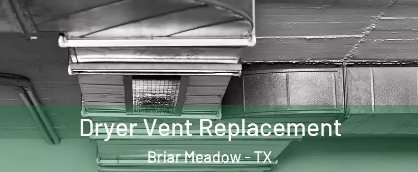 Dryer Vent Replacement Briar Meadow - TX