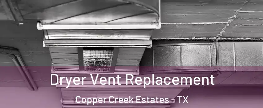 Dryer Vent Replacement Copper Creek Estates - TX