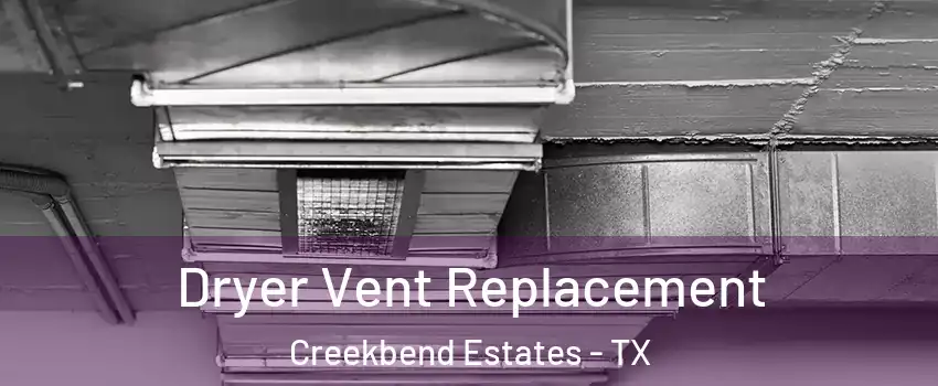 Dryer Vent Replacement Creekbend Estates - TX