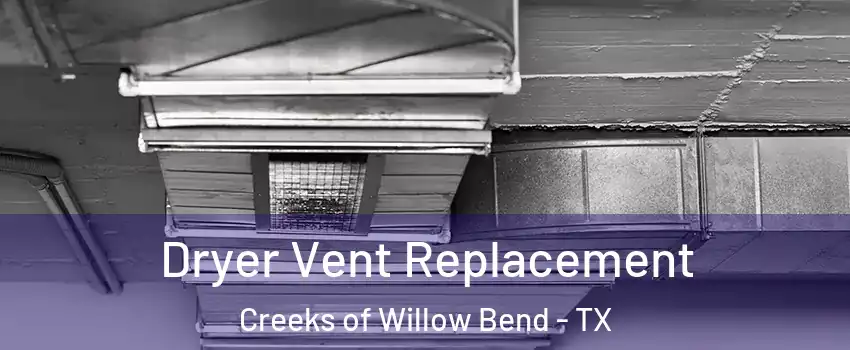 Dryer Vent Replacement Creeks of Willow Bend - TX