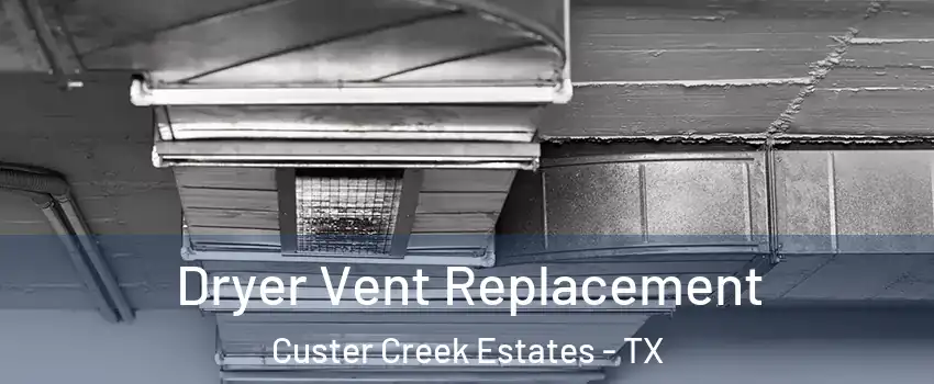 Dryer Vent Replacement Custer Creek Estates - TX